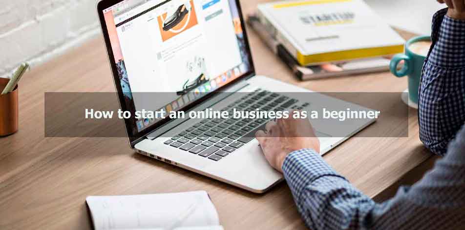 How to start a business as a beginner 